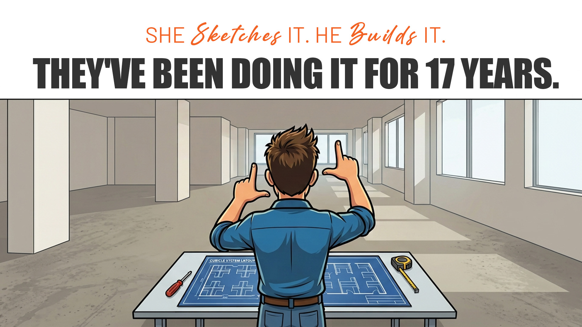 Cartoon of a man framing an empty office floor with his fingers over a cubicle layout drawing, under the headline: She sketches it. He builds it. They've been doing it for 17 years.